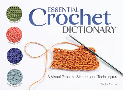 Dictionnaire essentiel du crochet : un guide visuel des points et des techniques, par Sophie Martin