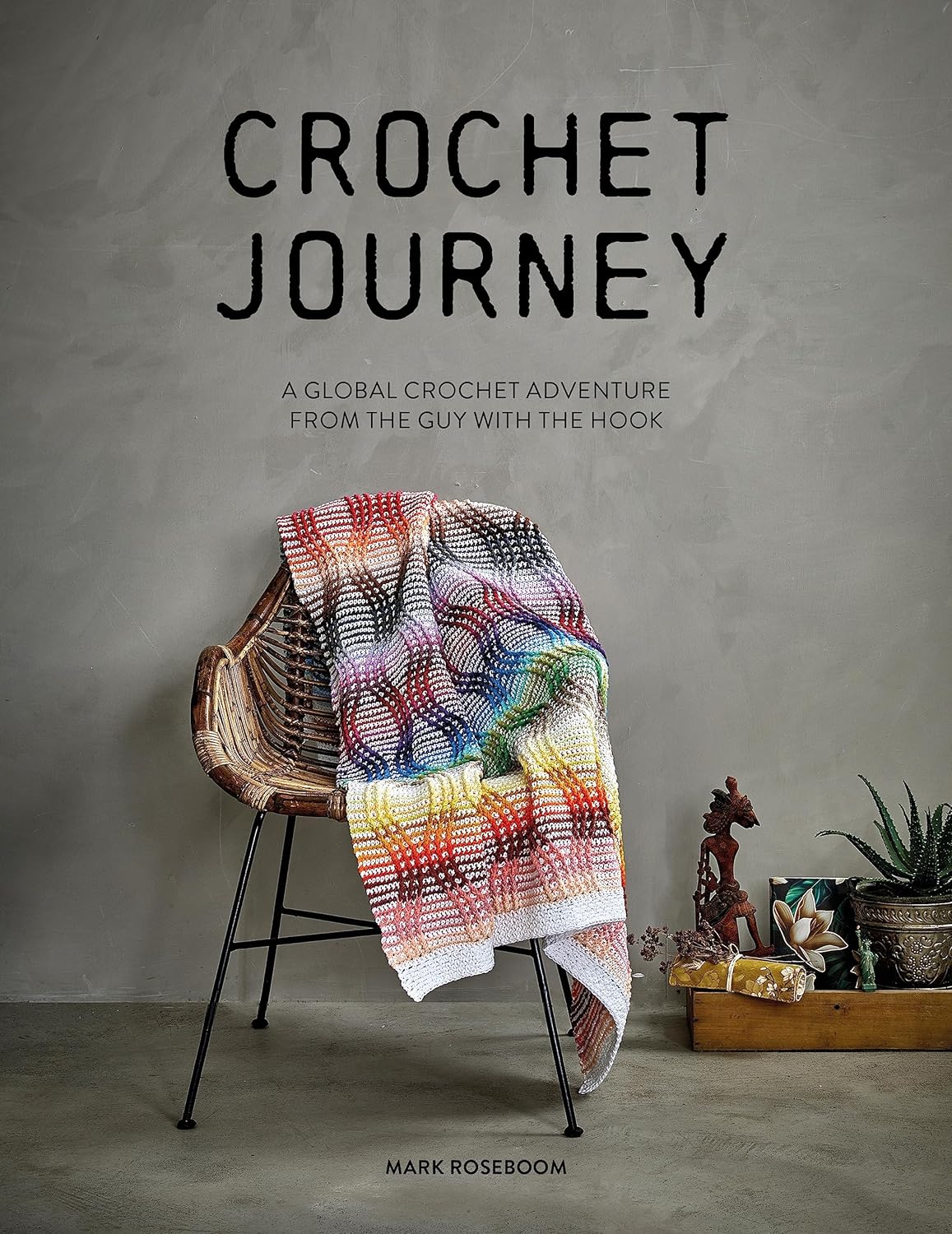 Le voyage au crochet : une aventure mondiale au crochet par l'homme au crochet, par Mark Roseboom